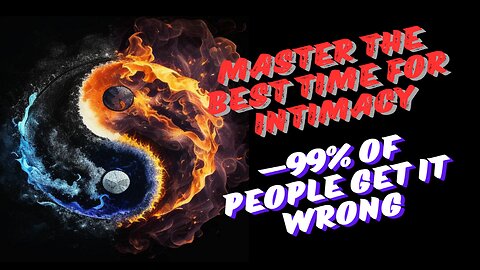 Master the Best Time for Intimacy—99% of People Get It Wrong