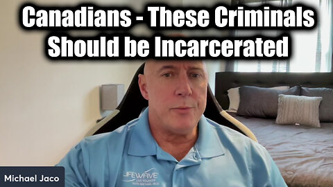 Michael Jaco SHOCKING: "Canadians" - These Criminals Should be Incarcerated