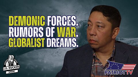 Demonic Forces Rising, Rumors of War, Globalist Dreams, and More