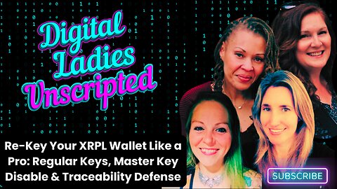 Digital Ladies Unscripted: Re-Key Your XRPL Wallet Like a Pro – Regular Keys, Master Key Disable & Traceability Defense|DLU EP21