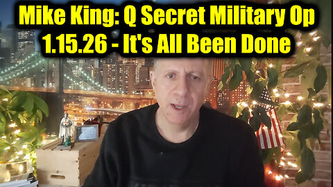 Mike King: Q Secret Military Op 1.15.26 - It's All Been Done