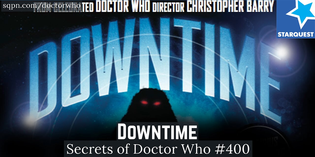 Downtime (Our 400th episode!) - The Secrets of Doctor Who