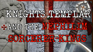 The Secrets of the Knights Templar and the Nephilim Sorcerer-Kings.