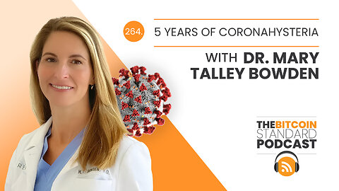 264. 5 Years of Coronahysteria with Dr. Mary Talley Bowden