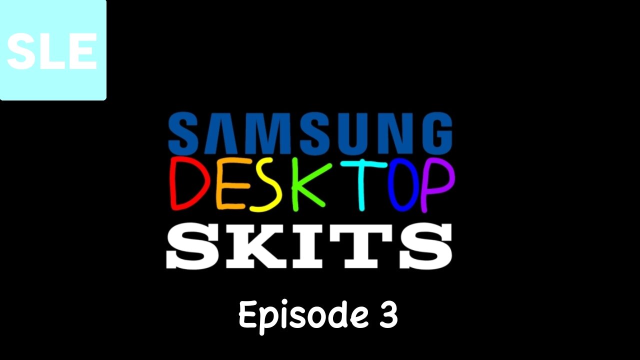 Samsung Desktop Skits - Episode 3