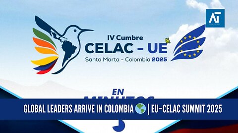 Global Leaders Unite: 4th EU–CELAC Summit Begins in Colombia | Green Energy | Amaravati Today