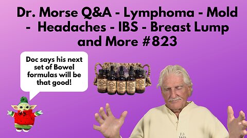 Dr. Morse Q&A - Lymphoma - Mold - Headaches - IBS - Breast Lump and More #823