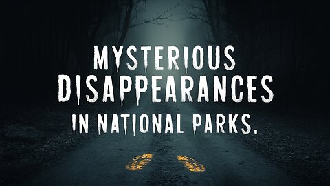 Mysterious Disappearances in National Parks