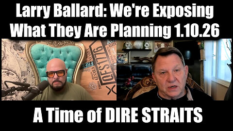 Larry Ballard Great Intel 1.10.26 - We're Exposing What They Are Planning