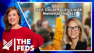 107. Local Politics with National Impact | Katie Gorka | The Feds