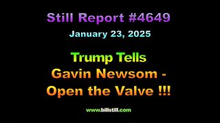 Trump Tells Gavin Newsom - Open the Valve !!!, 4649