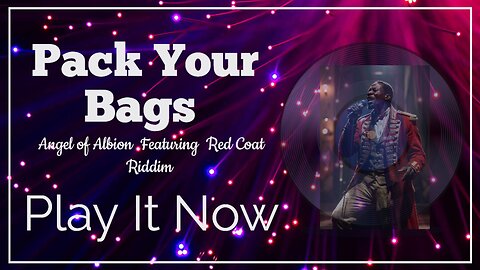 Pack Your Bags by Angel of Albion Featuring 'Redcoat Riddim' a King Robert I of England Production.