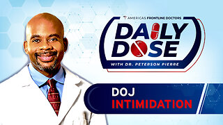 Daily Dose: 'DOJ Intimidation' with Dr. Peterson Pierre