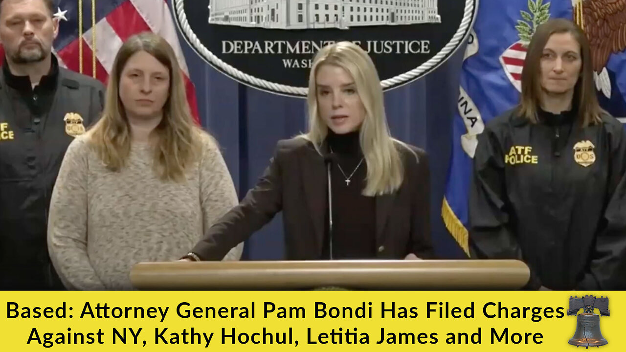 Based: Attorney General Pam Bondi Has Filed Charges Against NY, Kathy Hochul, Letitia James and More