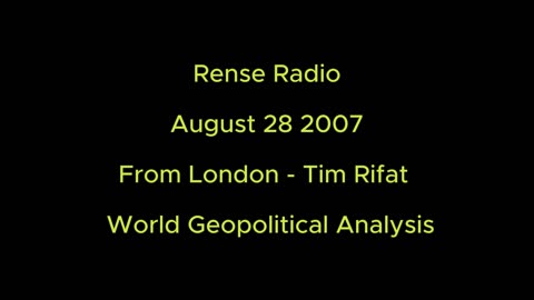 Rense Radio: August 28 2007 From London - Tim Rifat - World Geopolitical Analysis