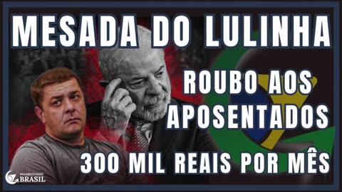 ROUBO AOS APOSENTADOS PAGAVA MESADA DE 300 MIL REAIS AO FILHO DO LULA - By Saldanha
