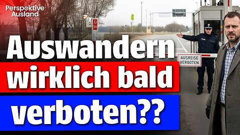 DDR 2.0? – Kommt das Verbot, Deutschland zu verlassen?