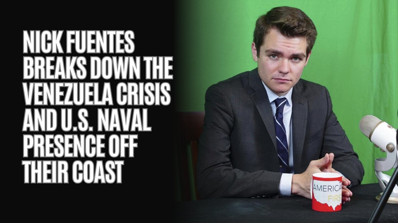 Nick Fuentes Breaks Down the Venezuela Crisis and U.S. Naval Presence Off Their Coast