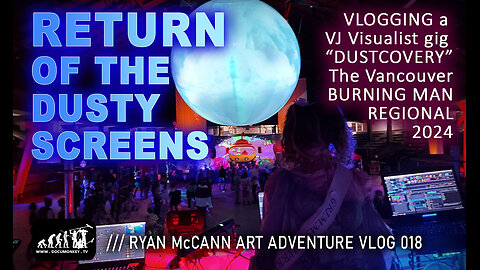 Art Vlog 018 Return of the Dusty Screens - VJing DUSTCOVERY - A Burning Man Regional