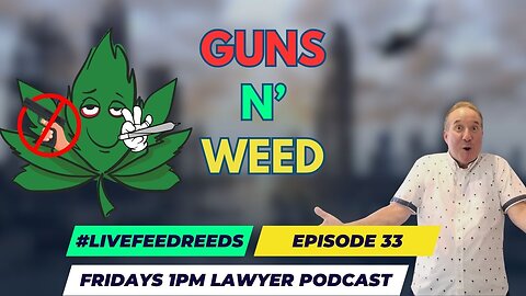 #LiveFeedReeds - Lawyer Podcast Ep. 33 - Guns N' Weed