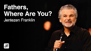 Fathers, Where Are You? | Jentezen Franklin