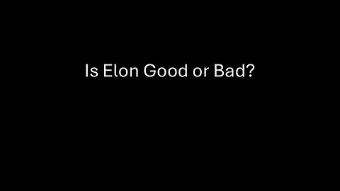 Is Elon Musk Good or Bad?