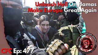 Council on Future Conflict Episode 477: Unleash Hell On Hamas, Make Europe Great Again