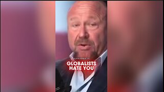 Alex Jones: The Globalists Hate You
