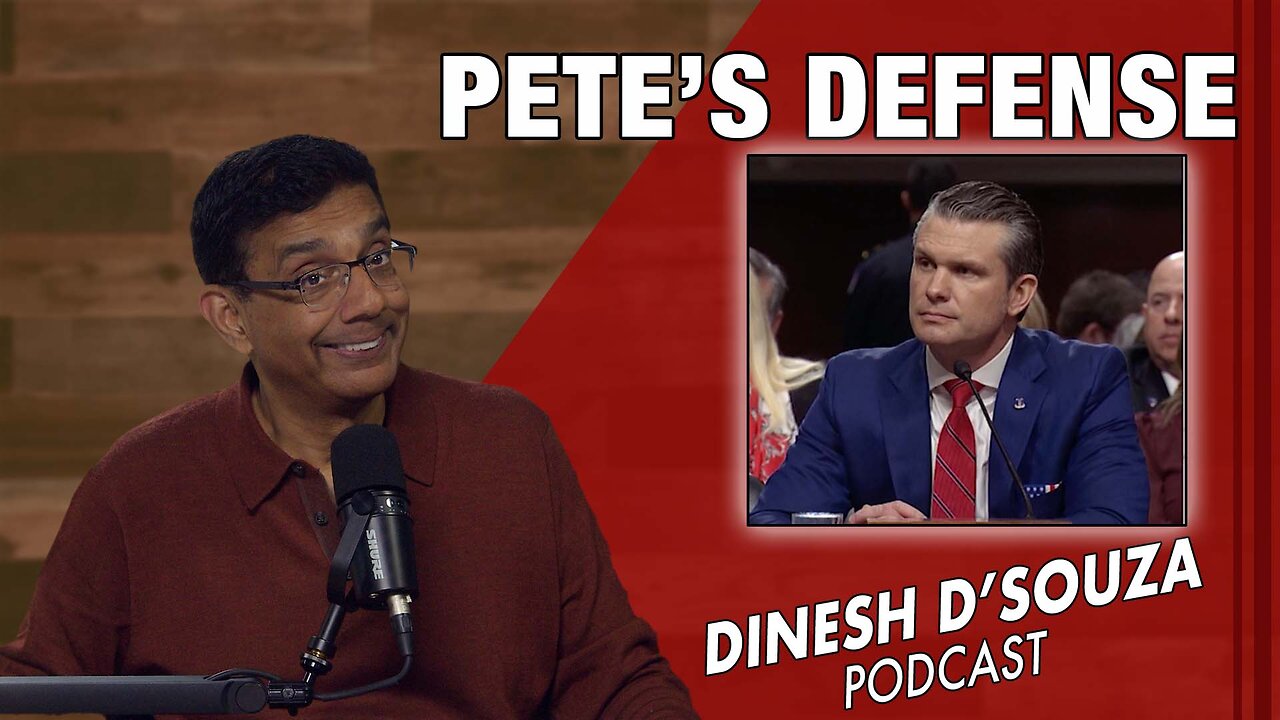 PETE’S DEFENSE Dinesh D’Souza Podcast Ep1001