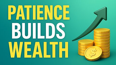 Why Patience is the Key to Building Wealth | Long-Term Investing Mindset