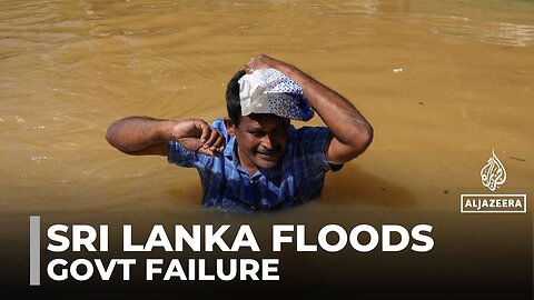 Sri Lanka floods: Residents ask why the government wasn't better prepared