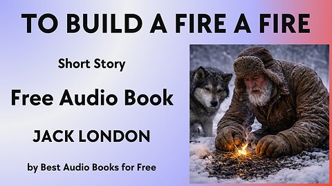 To Build A Fire - A Short Story - by Jack London - by Best Audio Books for Free