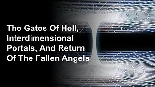 2/15/25 The Gates Of Hell, Interdimensional Portals, And Return Of The Fallen Angels