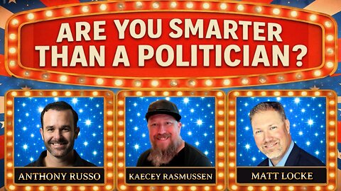 Are You Smarter Than a Politician? Game Show w/ Matt Locke, Anthony Russo, Kaecey Rasmussen