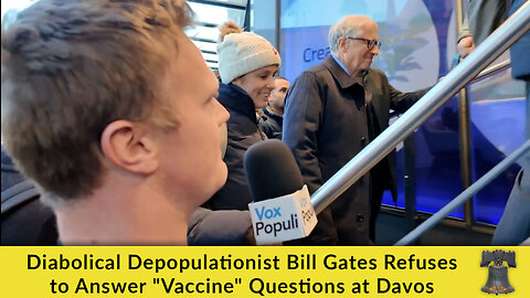 Diabolical Depopulationist Bill Gates Refuses to Answer "Vaccine" Questions at Davos
