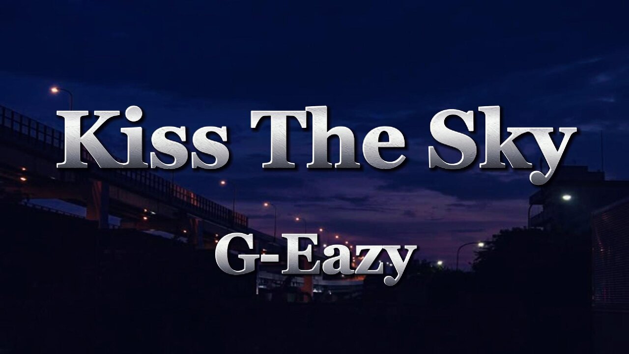 G-Eazy - Kiss The Sky (lyrics)