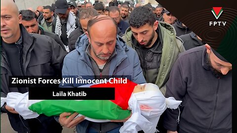 Zionist Forces Kill Innocent Child Laila Khatib