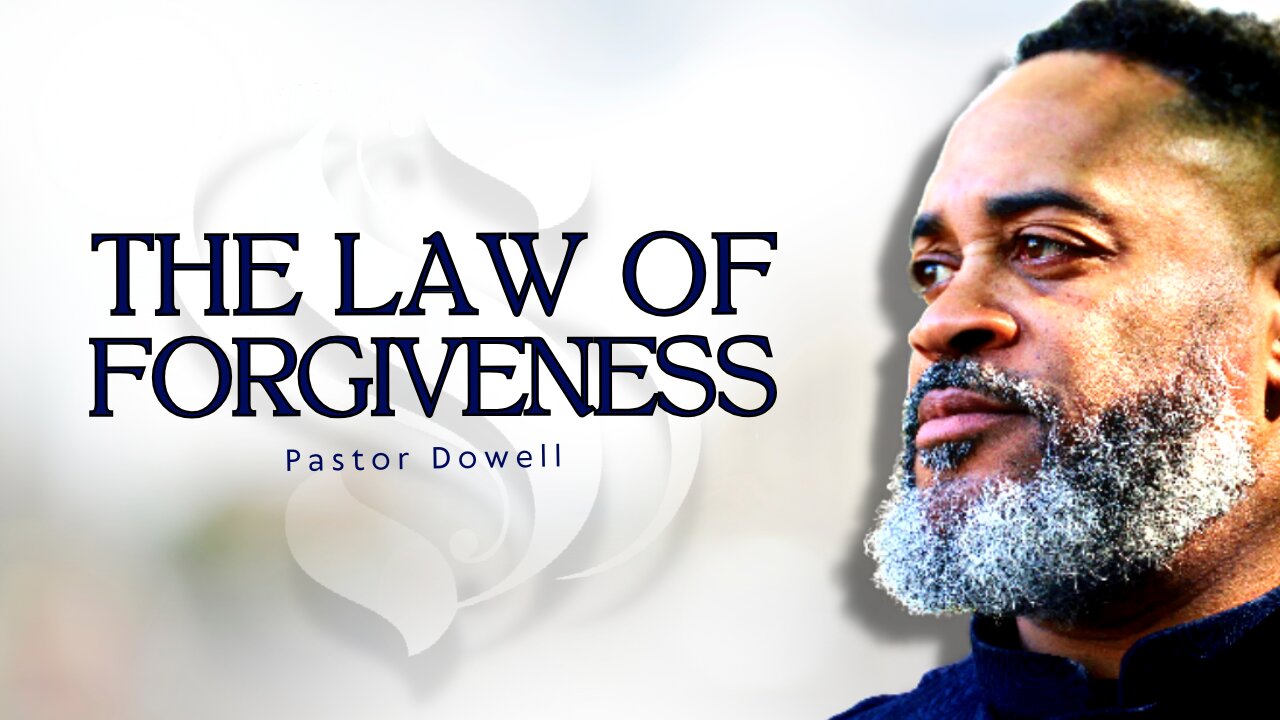 The Law of Forgiveness | Pastor Dowell