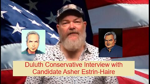 Duluth Conservative Interview with Asher Estrin-Haire