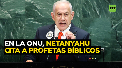 "Han convertido el bien en mal y el mal en bien": Netanyahu cita a profetas de la Biblia en la ONU