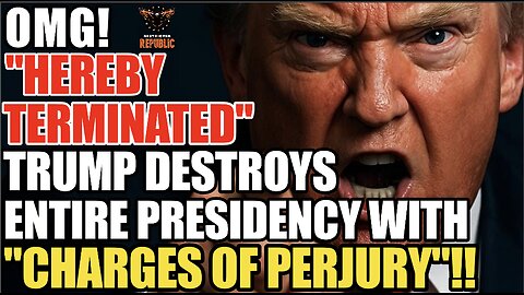 OMG! "HEREBY TERMINATED! Trump DESTROYS ENTIRE Presidency with "Charges of Perjury"!