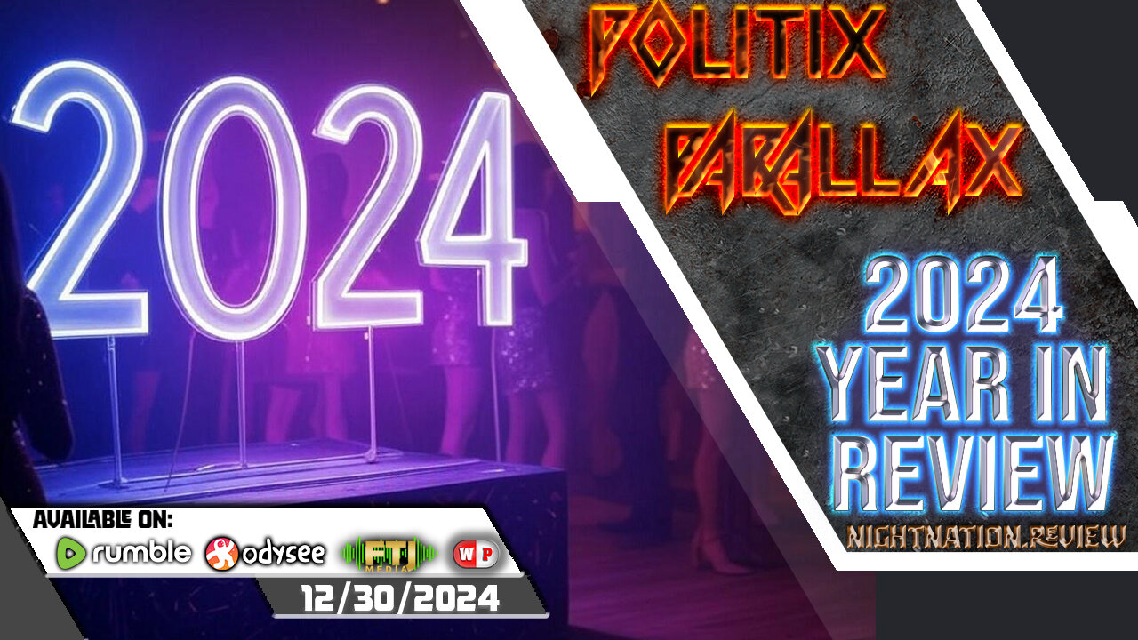 POLITIX PARALLAX ֍ 12/30/2024 ֍ 2024 YEAR IN REVIEW