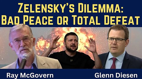 Ray McGovern: Zelensky's Dilemma - Bad Peace or Total Defeat