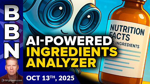 BBN, Oct 13, 2025 – Health Ranger announces free AI-powered INGREDIENTS ANALYZER...