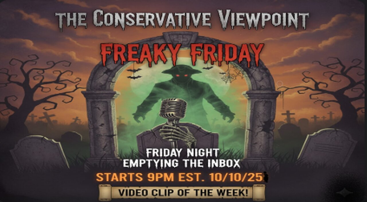 THE CONSERVATIVE VIEWPOINT IS LIVE TONIGHT AT 9PM EST. EMPTYING MY INBOX TO START FRESH ON MONDAY
