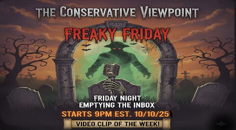THE CONSERVATIVE VIEWPOINT IS LIVE TONIGHT AT 9PM EST. EMPTYING MY INBOX TO START FRESH ON MONDAY