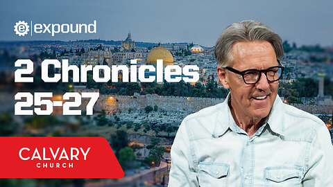 2 Chronicles 25-27 - Skip Heitzig