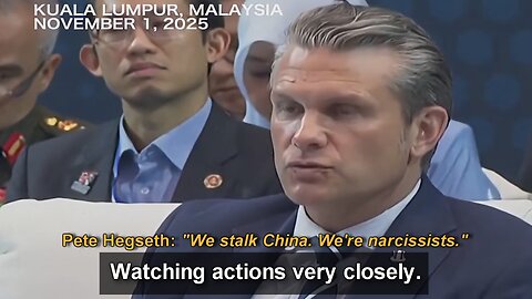 Nov. 1, 2025, Pete Hegseth: "We stalk China"