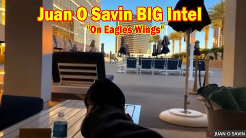 Juan O Savin & Ethan Lucas BIG Intel Jan 2: "On Eagles Wings"