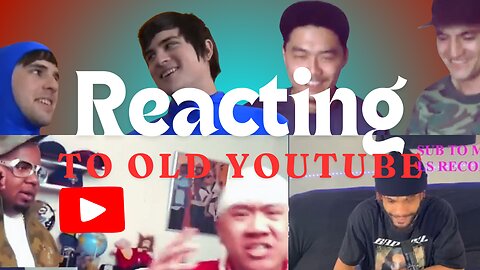 Reacting to old youtube